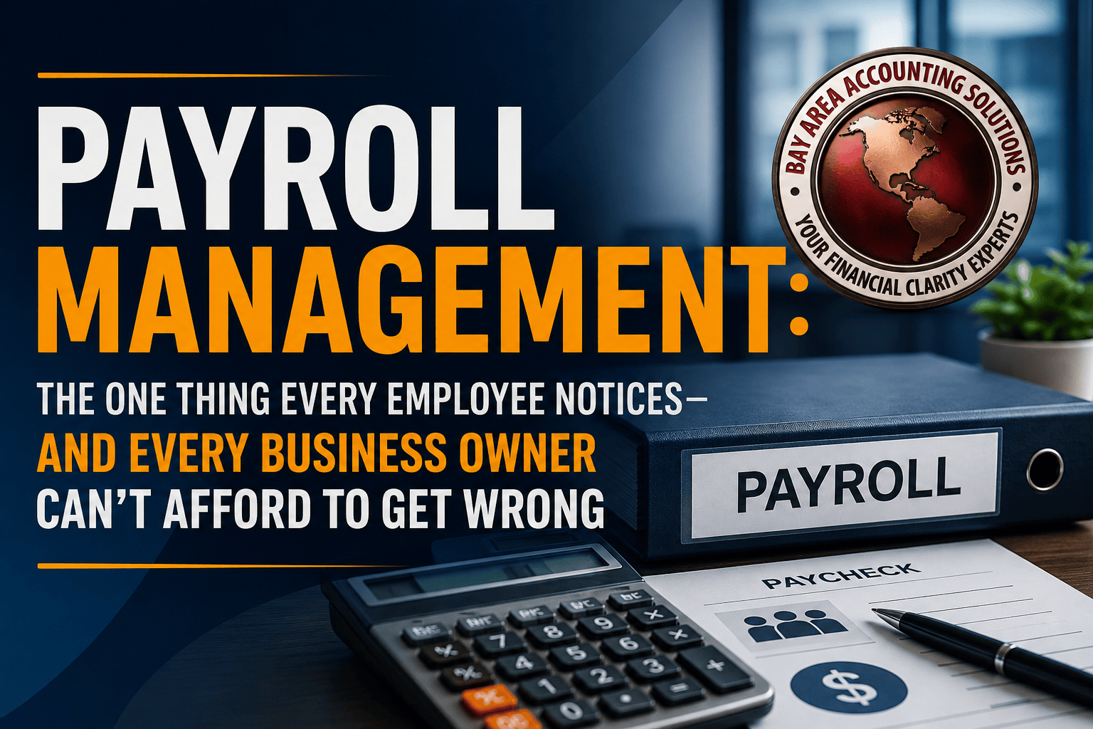 Payroll Management: The One Thing Every Employee Notices—and Every Business Owner Can't Afford to Get Wrong